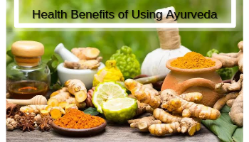 Health Benefits Of Using Ayurveda