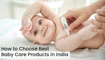 How to Choose Best Baby Care Products in India